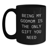 Funny Gifts from Men to Godmom, Being My Godmom Is The Only Gift You Need, Black Coffee Mug for Graduation Unique Gifts, Gifts for Godmom - Main